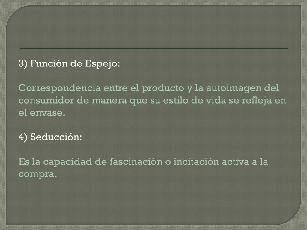 3) Función de Espejo: Correspondencia entre el producto y la autoimagen del consumidor de manera que su estilo de vida se refleja en el envase.