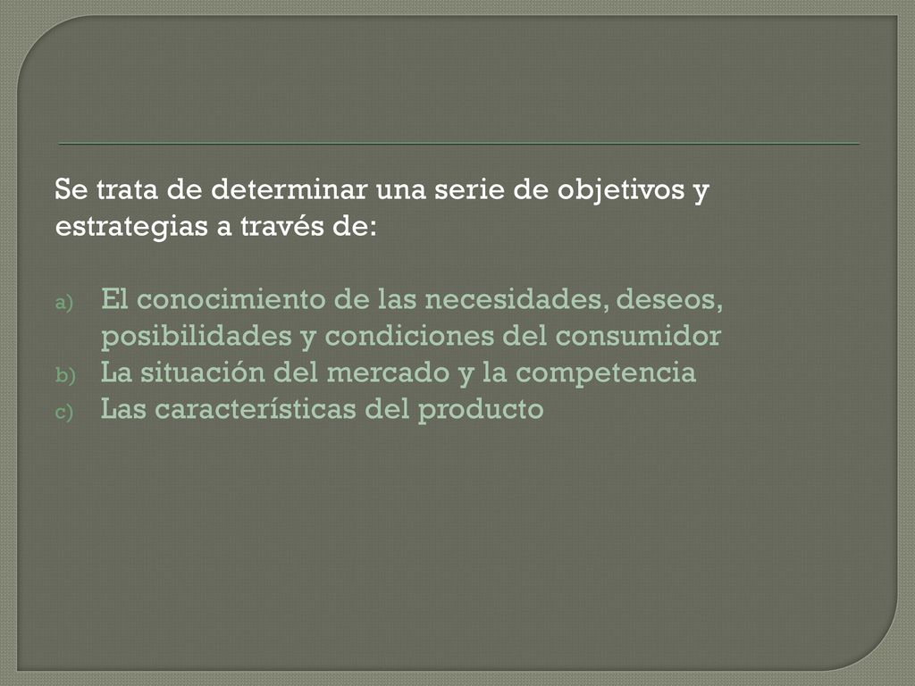 Se trata de determinar una serie de objetivos y estrategias a través de: