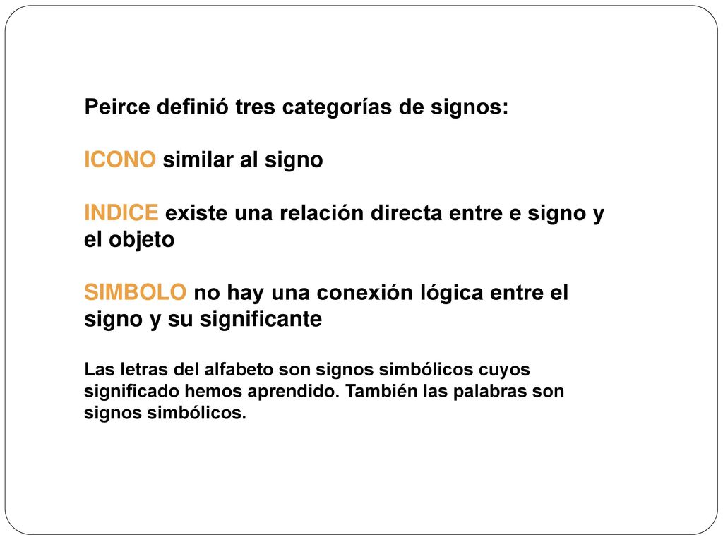 Peirce definió tres categorías de signos: ICONO similar al signo