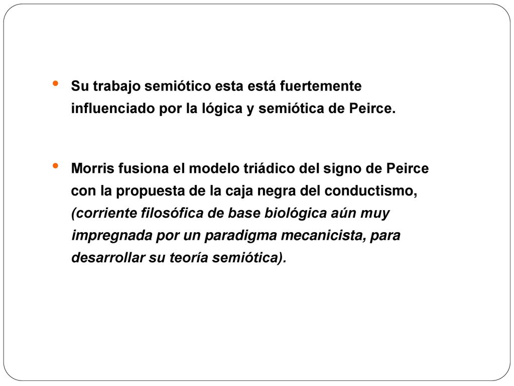 Su trabajo semiótico esta está fuertemente influenciado por la lógica y semiótica de Peirce.