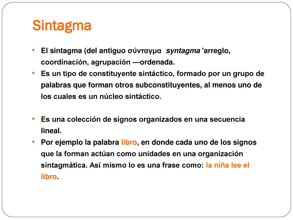 Sintagma El sintagma (del antiguo σύνταγμα syntagma arreglo, coordinación, agrupación —ordenada.