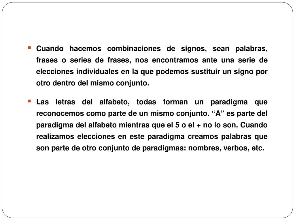 Cuando hacemos combinaciones de signos, sean palabras, frases o series de frases, nos encontramos ante una serie de elecciones individuales en la que podemos sustituir un signo por otro dentro del mismo conjunto.