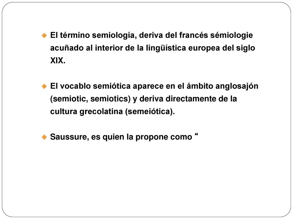 El término semiología, deriva del francés sémiologie acuñado al interior de la lingüística europea del siglo XIX.