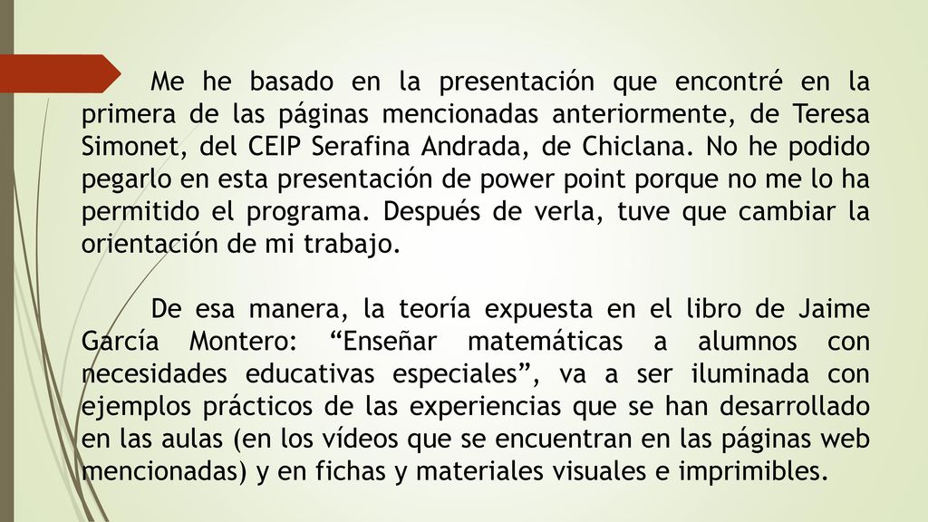 Me he basado en la presentación que encontré en la primera de las páginas mencionadas anteriormente, de Teresa Simonet, del CEIP Serafina Andrada, de Chiclana. No he podido pegarlo en esta presentación de power point porque no me lo ha permitido el programa. Después de verla, tuve que cambiar la orientación de mi trabajo.