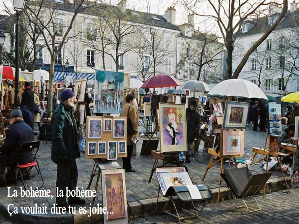 La bohème, la bohème Ça voulait dire tu es jolie...