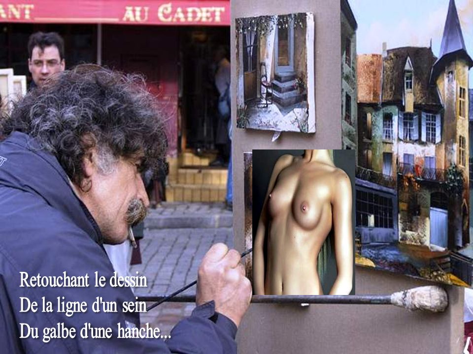 Retouchant le dessin De la ligne d un sein Du galbe d une hanche...