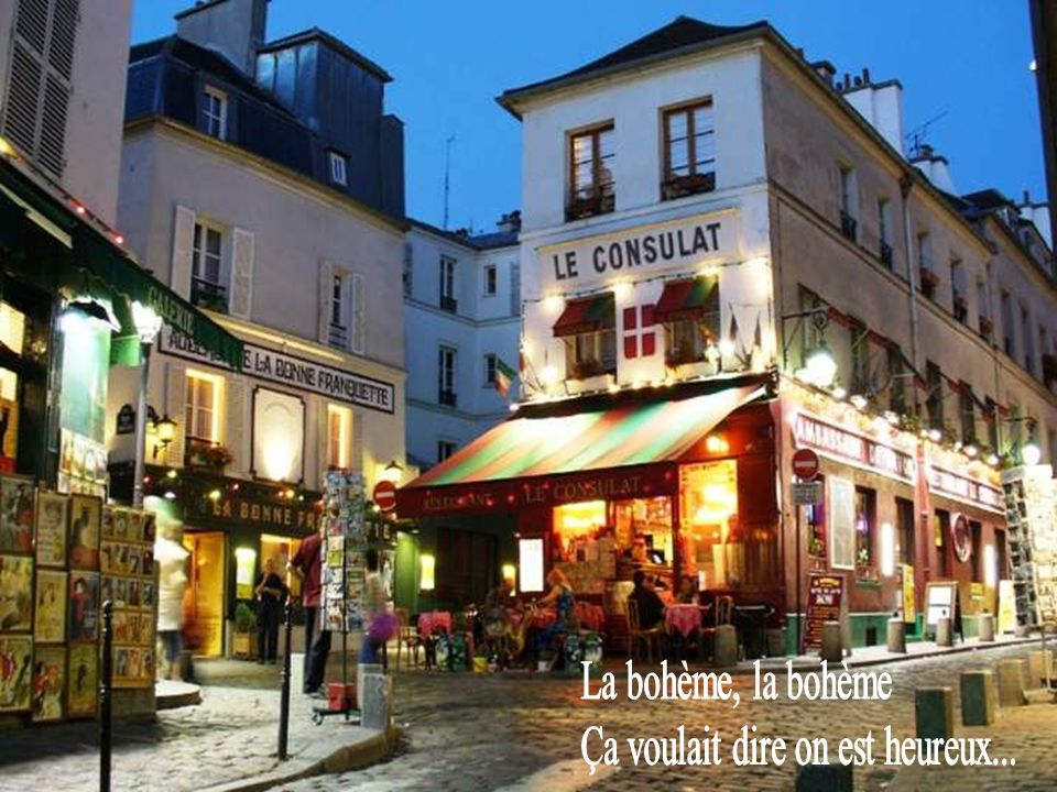 La bohème, la bohème Ça voulait dire on est heureux...