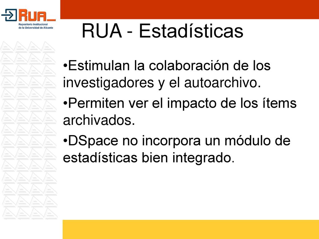 RUA - Estadísticas Estimulan la colaboración de los investigadores y el autoarchivo. Permiten ver el impacto de los ítems archivados.