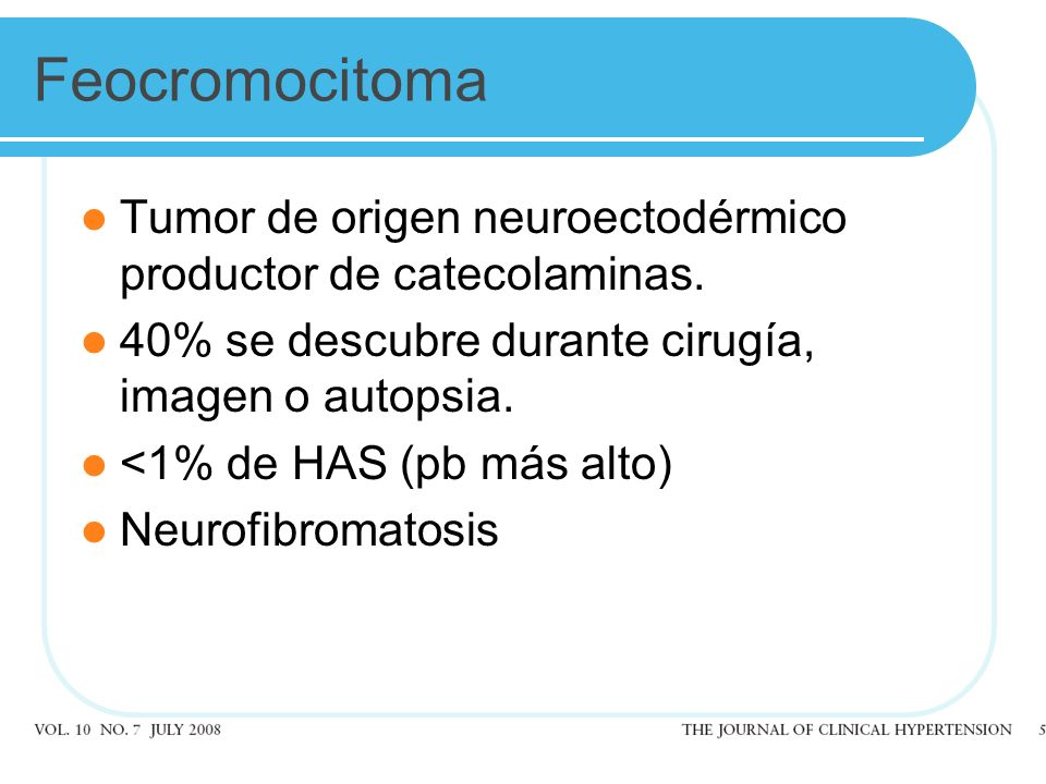 Feocromocitoma Tumor de origen neuroectodérmico productor de catecolaminas. 40% se descubre durante cirugía, imagen o autopsia.