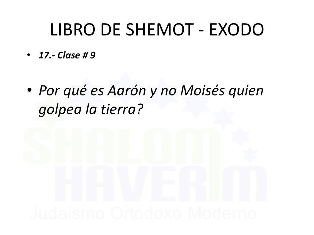 LIBRO DE SHEMOT - EXODO 17.- Clase # 9 Por qué es Aarón y no Moisés quien golpea la tierra