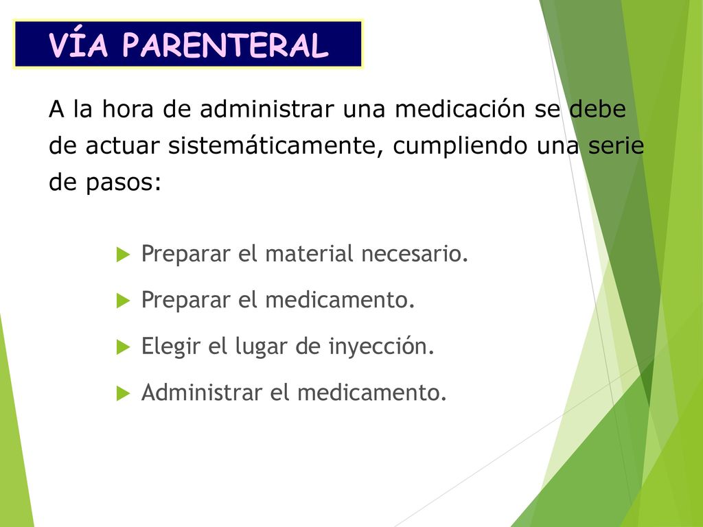 VÍA PARENTERAL A la hora de administrar una medicación se debe de actuar sistemáticamente, cumpliendo una serie de pasos: