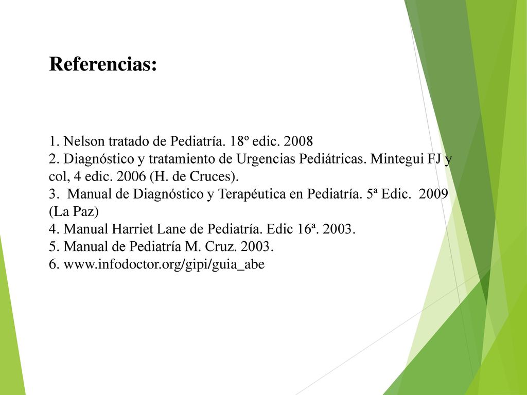Referencias: 1. Nelson tratado de Pediatría. 18º edic. 2008