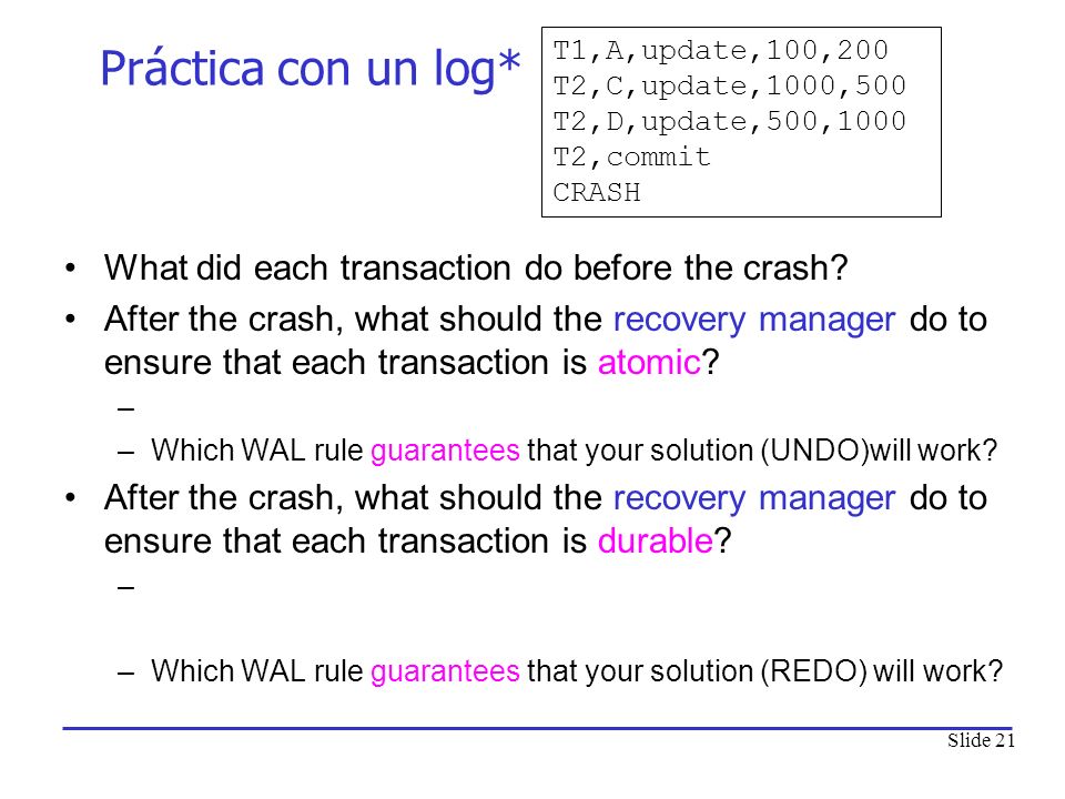 Práctica con un log* What did each transaction do before the crash
