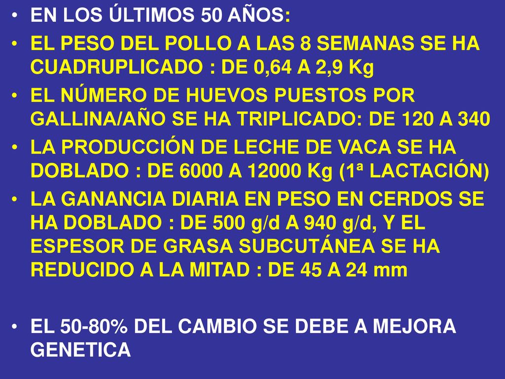 EN LOS ÚLTIMOS 50 AÑOS: EL PESO DEL POLLO A LAS 8 SEMANAS SE HA CUADRUPLICADO : DE 0,64 A 2,9 Kg.