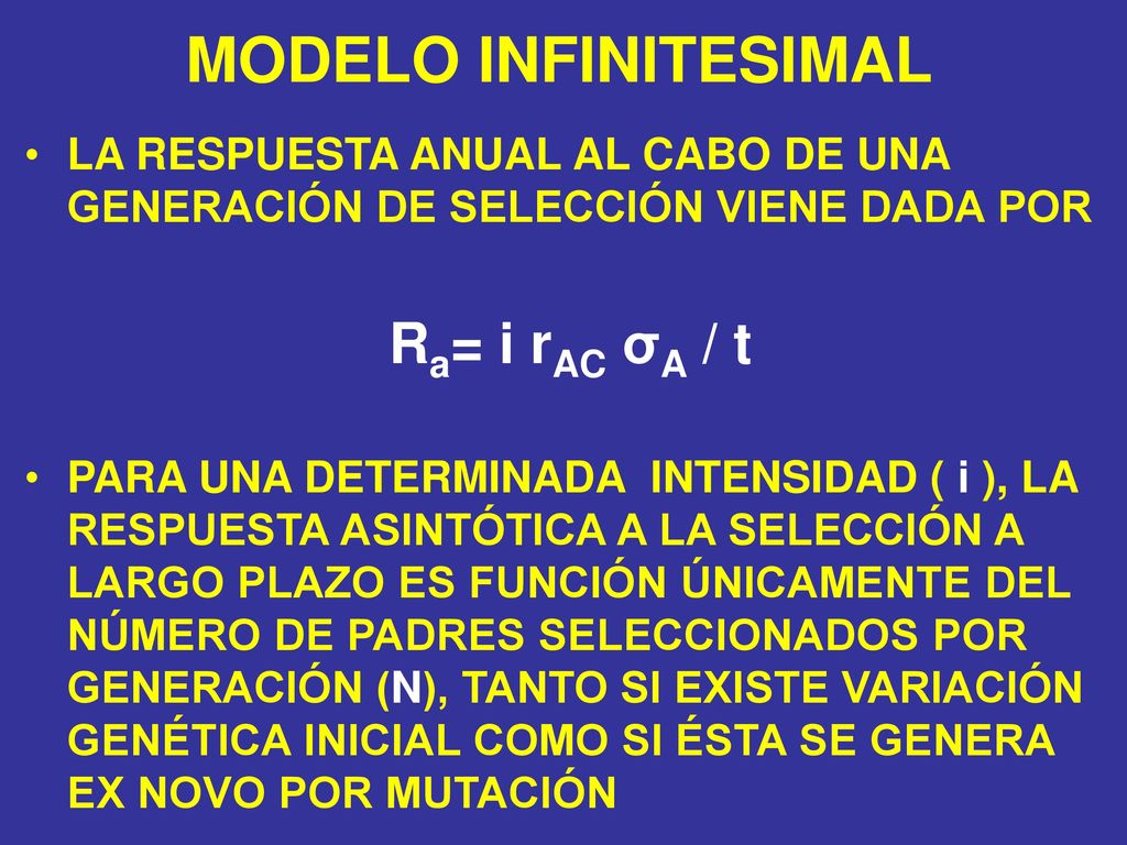 MODELO INFINITESIMAL LA RESPUESTA ANUAL AL CABO DE UNA GENERACIÓN DE SELECCIÓN VIENE DADA POR. Ra= i rAC σA / t.