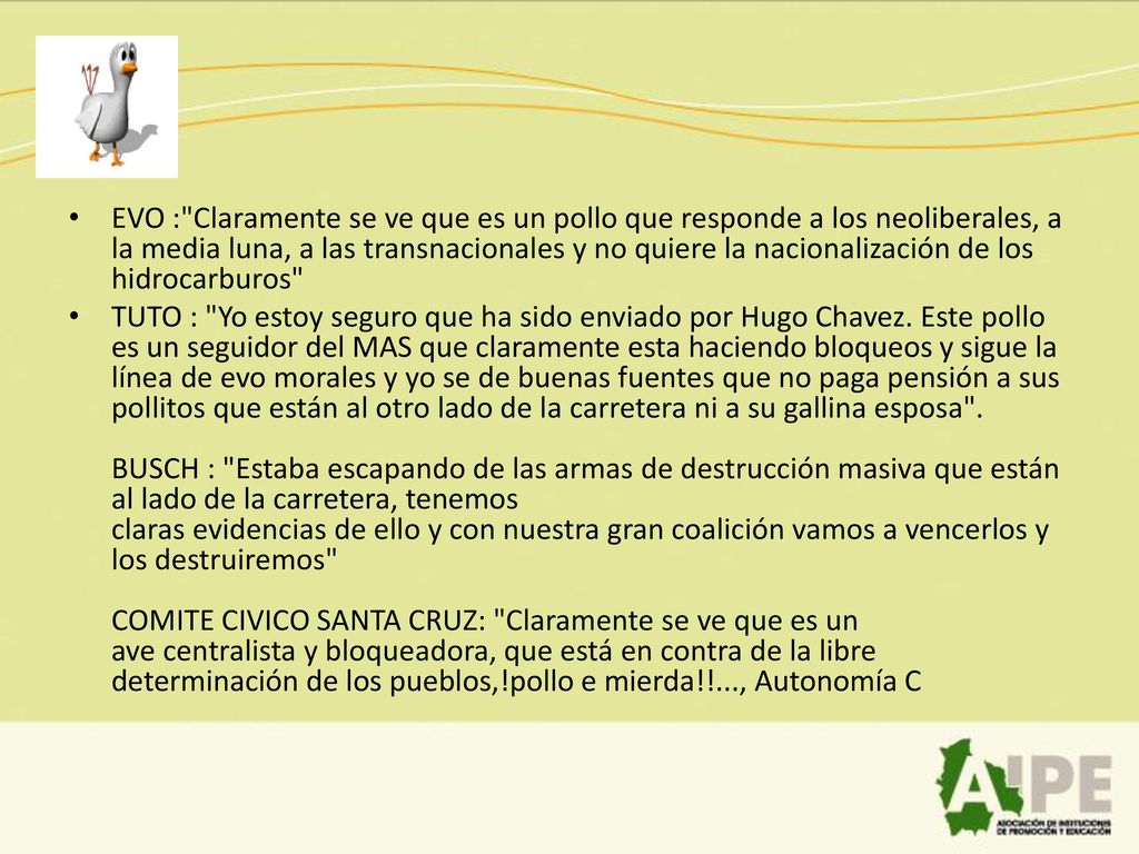 EVO : Claramente se ve que es un pollo que responde a los neoliberales, a la media luna, a las transnacionales y no quiere la nacionalización de los hidrocarburos