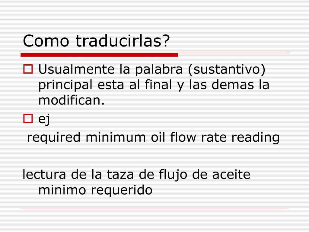 Como traducirlas Usualmente la palabra (sustantivo) principal esta al final y las demas la modifican.