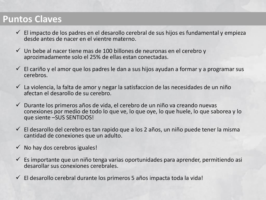 Puntos Claves El impacto de los padres en el desarollo cerebral de sus hijos es fundamental y empieza desde antes de nacer en el vientre materno.