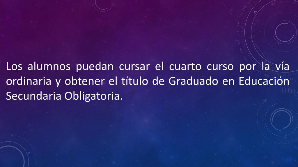 Los alumnos puedan cursar el cuarto curso por la vía ordinaria y obtener el título de Graduado en Educación Secundaria Obligatoria.