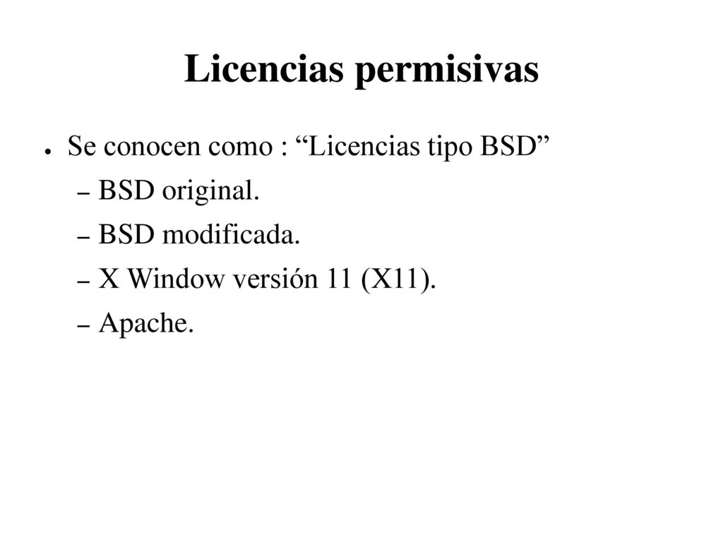 Licencias permisivas Se conocen como : Licencias tipo BSD