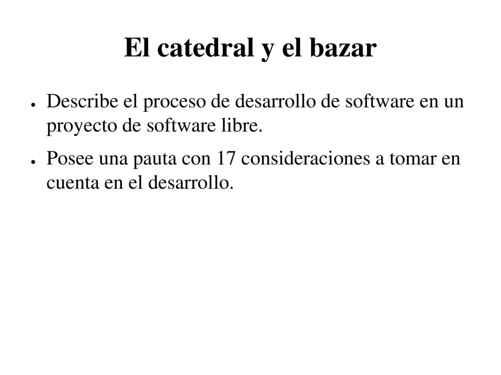 El catedral y el bazar Describe el proceso de desarrollo de software en un proyecto de software libre.