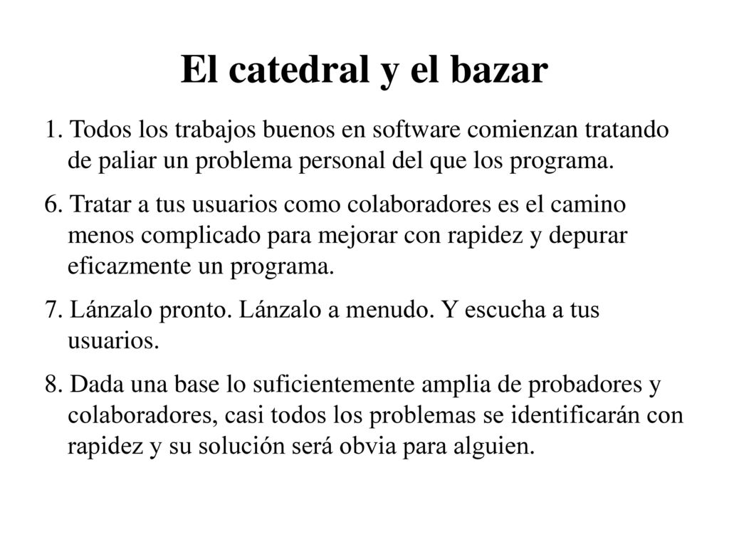 El catedral y el bazar 1. Todos los trabajos buenos en software comienzan tratando de paliar un problema personal del que los programa.