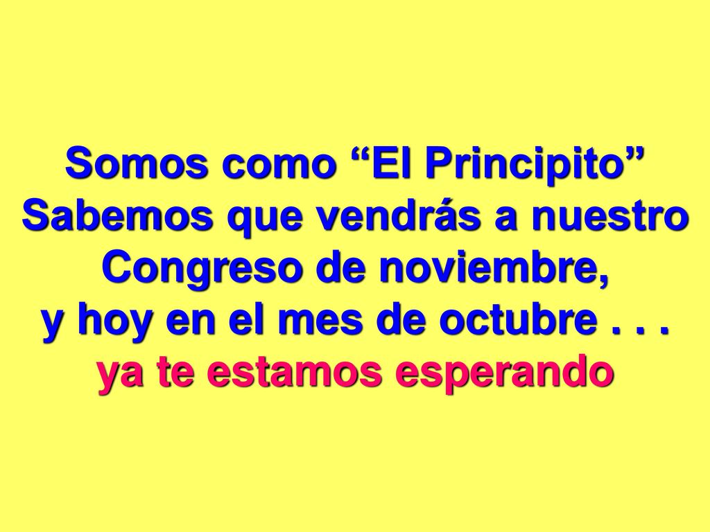 Somos como El Principito Sabemos que vendrás a nuestro Congreso de noviembre, y hoy en el mes de octubre .