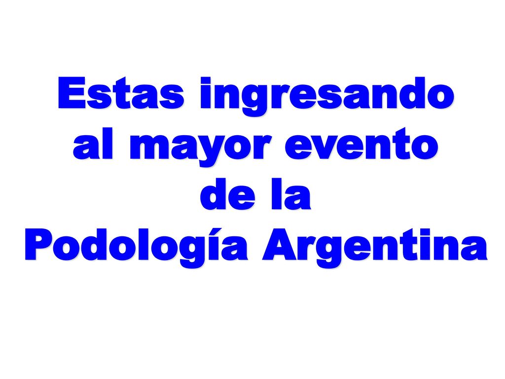 Estas ingresando al mayor evento de la Podología Argentina
