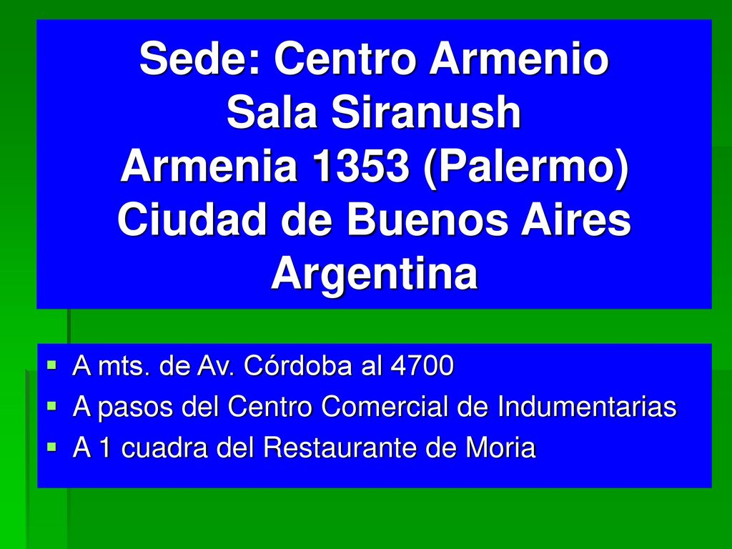 Sede: Centro Armenio Sala Siranush Armenia 1353 (Palermo) Ciudad de Buenos Aires Argentina
