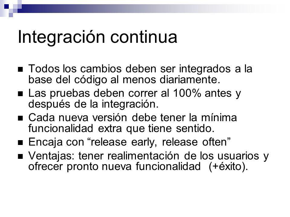 Integración continua Todos los cambios deben ser integrados a la base del código al menos diariamente.