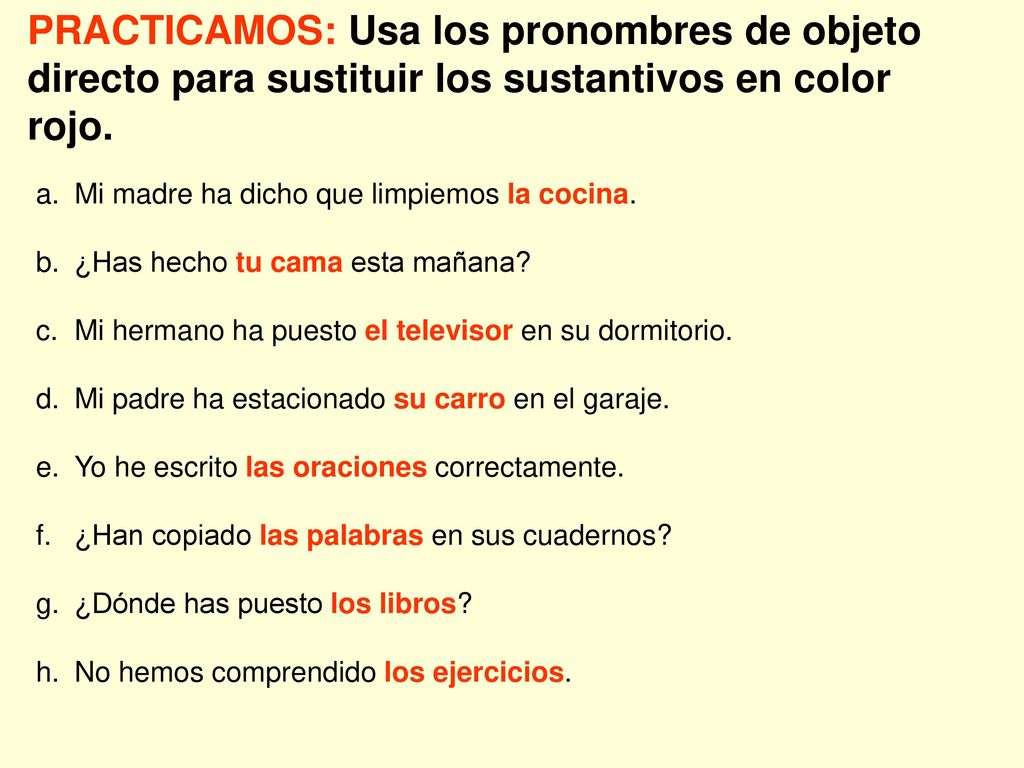PRACTICAMOS: Usa los pronombres de objeto directo para sustituir los sustantivos en color rojo.