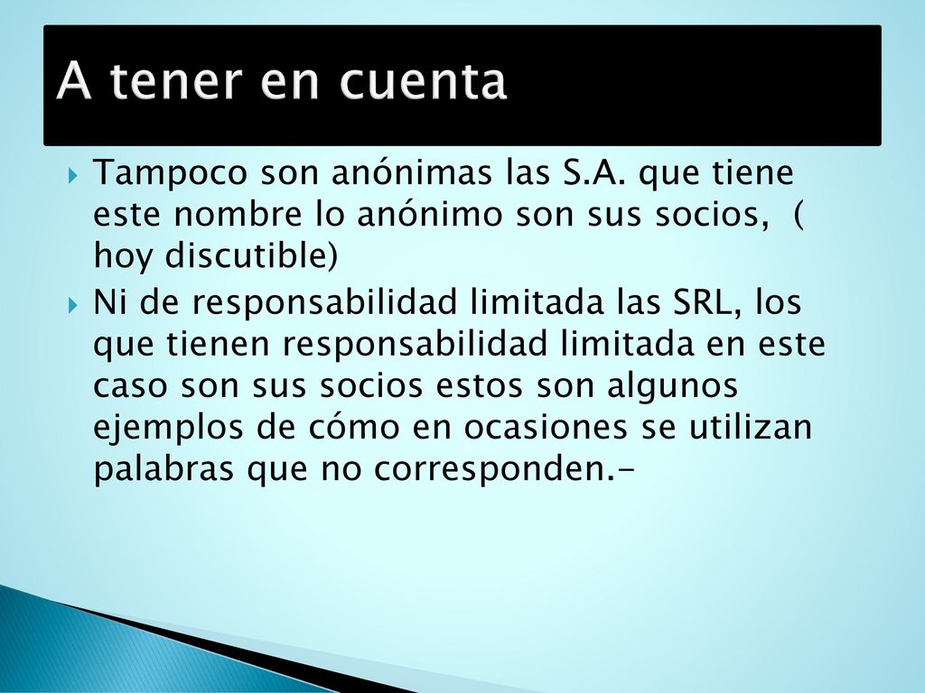 A tener en cuenta Tampoco son anónimas las S.A. que tiene este nombre lo anónimo son sus socios, ( hoy discutible)