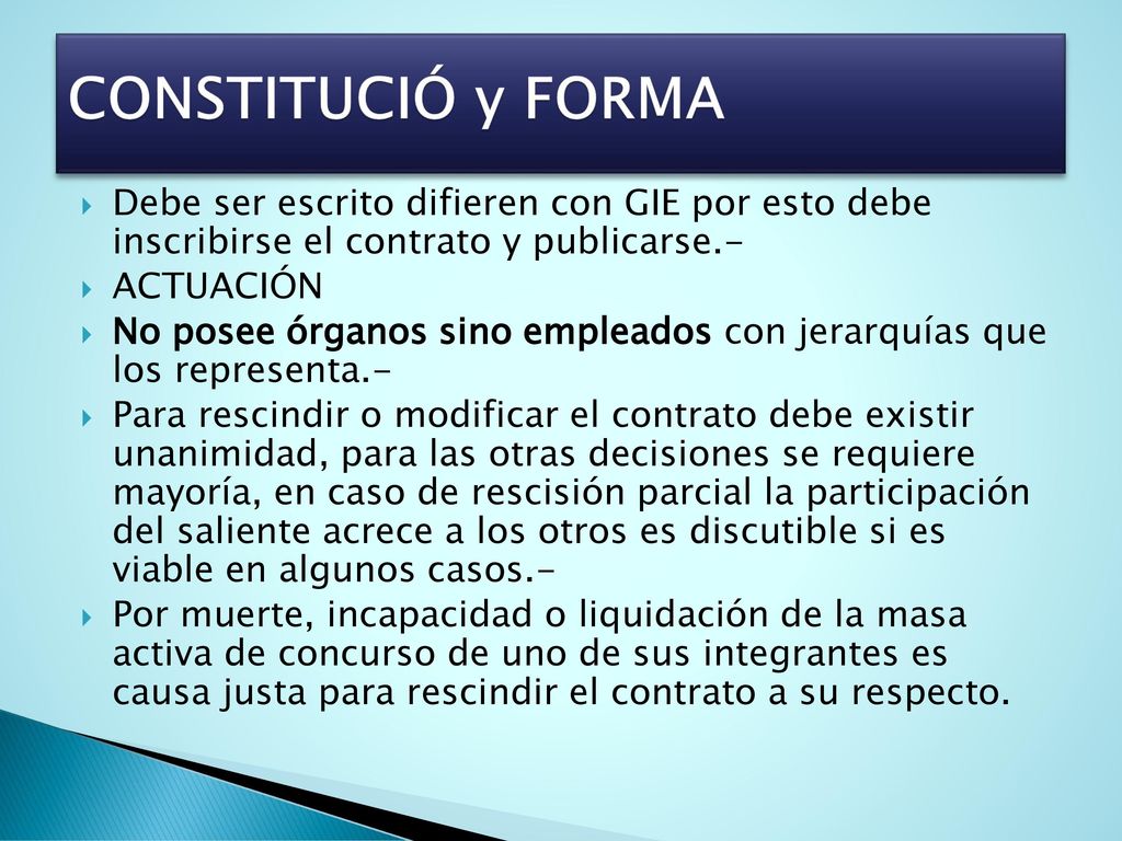 CONSTITUCIÓ y FORMA Debe ser escrito difieren con GIE por esto debe inscribirse el contrato y publicarse.-