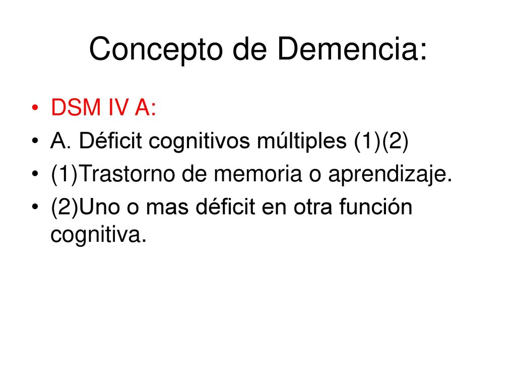 Concepto de Demencia: DSM IV A: A. Déficit cognitivos múltiples (1)(2)