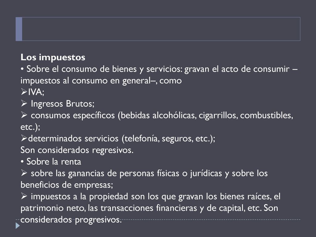 Los impuestos • Sobre el consumo de bienes y servicios: gravan el acto de consumir –impuestos al consumo en general–, como.