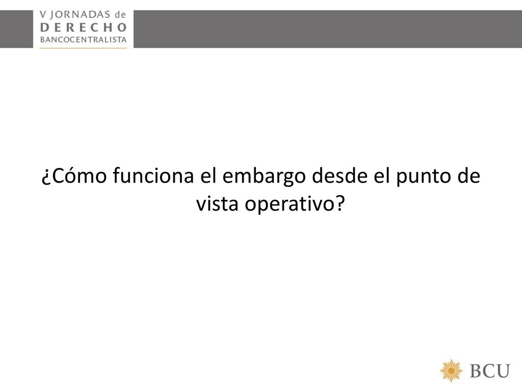 ¿Cómo funciona el embargo desde el punto de vista operativo