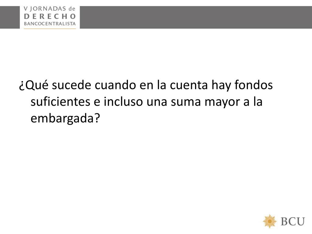 ¿Qué sucede cuando en la cuenta hay fondos suficientes e incluso una suma mayor a la embargada