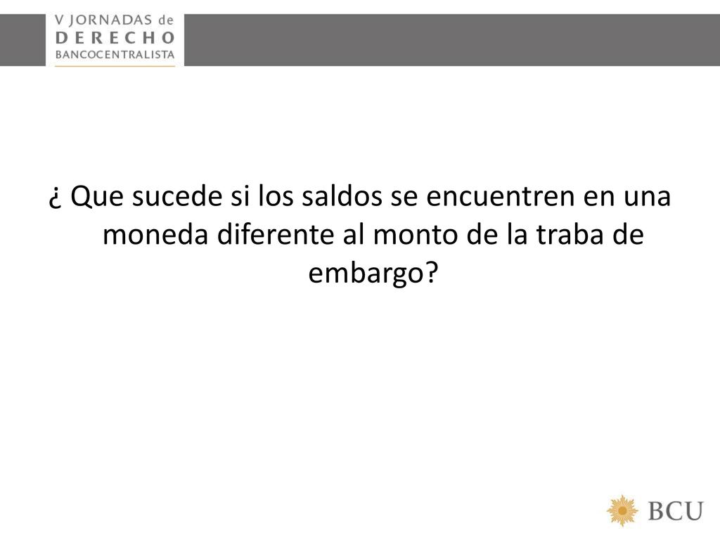 ¿ Que sucede si los saldos se encuentren en una moneda diferente al monto de la traba de embargo