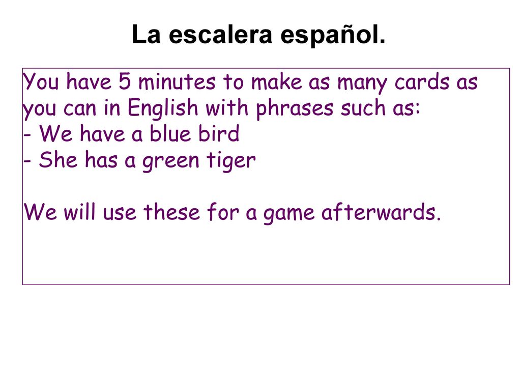 La escalera español. You have 5 minutes to make as many cards as you can in English with phrases such as: