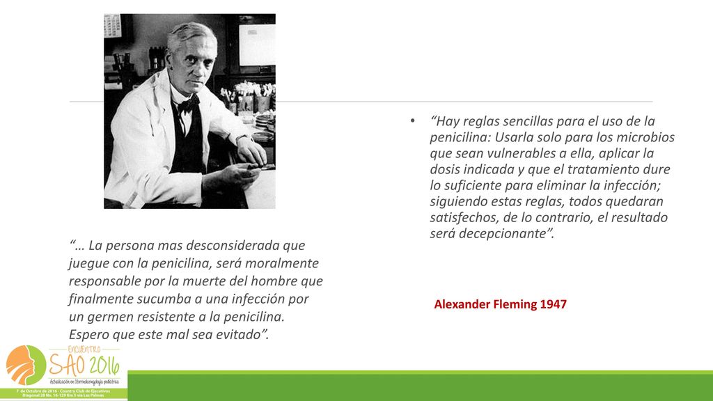 Hay reglas sencillas para el uso de la penicilina: Usarla solo para los microbios que sean vulnerables a ella, aplicar la dosis indicada y que el tratamiento dure lo suficiente para eliminar la infección; siguiendo estas reglas, todos quedaran satisfechos, de lo contrario, el resultado será decepcionante .