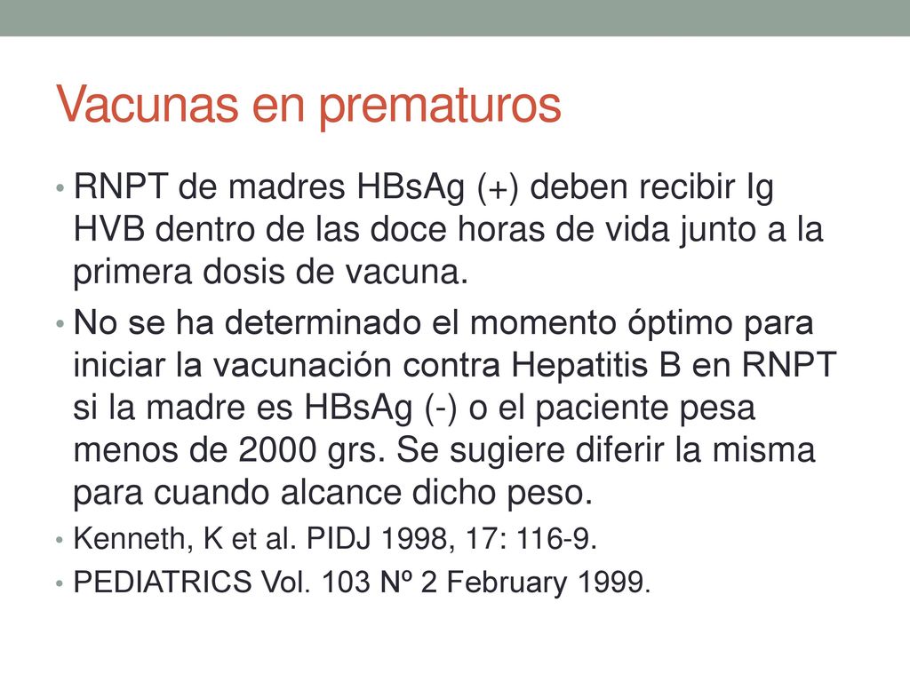 Vacunas en prematuros RNPT de madres HBsAg (+) deben recibir Ig HVB dentro de las doce horas de vida junto a la primera dosis de vacuna.