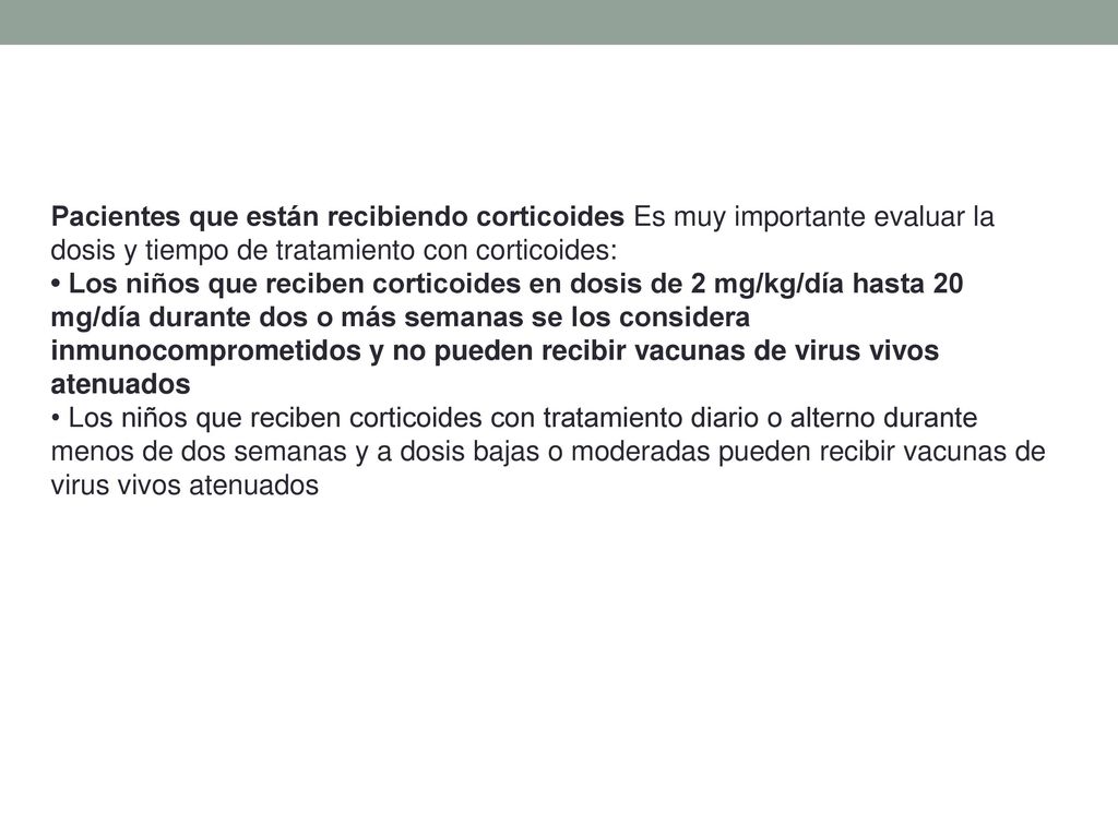 Pacientes que están recibiendo corticoides Es muy importante evaluar la dosis y tiempo de tratamiento con corticoides: