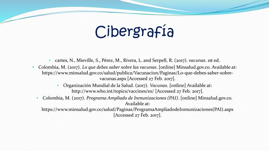 Cibergrafía cartes, N., Mieville, S., Pérez, M., Rivera, L. and Serpell, R. (2017). vacunas. 1st ed.