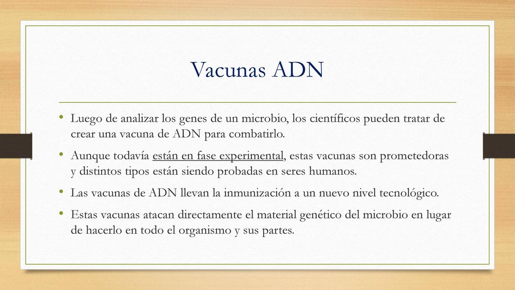 Vacunas ADN Luego de analizar los genes de un microbio, los científicos pueden tratar de crear una vacuna de ADN para combatirlo.