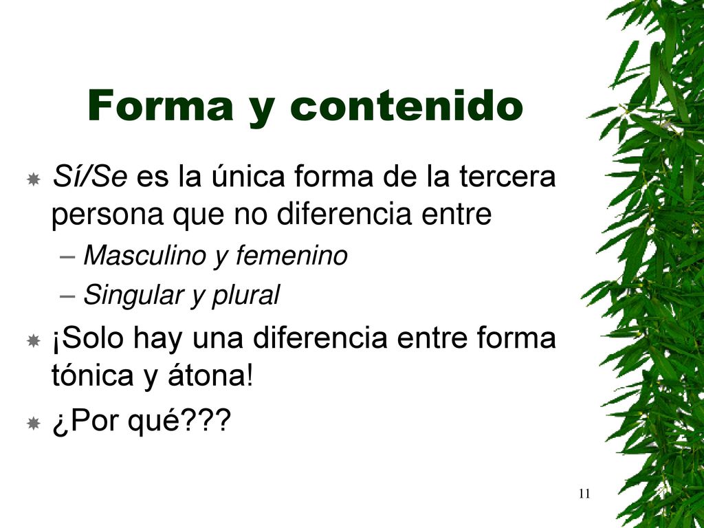 Forma y contenido Sí/Se es la única forma de la tercera persona que no diferencia entre. Masculino y femenino.