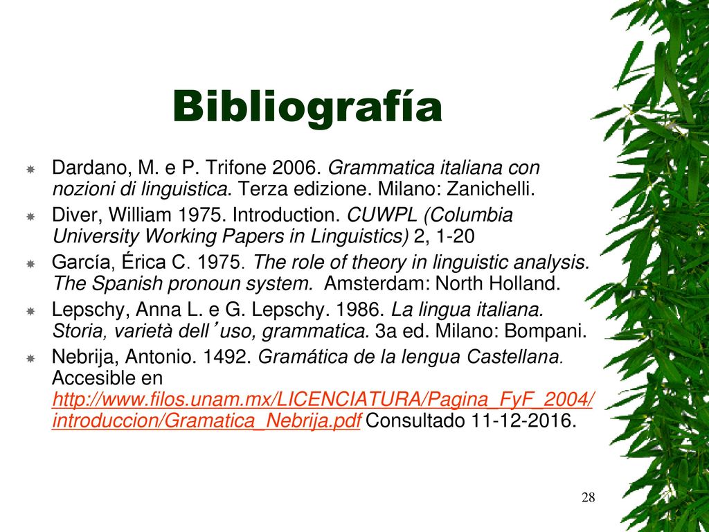 Bibliografía Dardano, M. e P. Trifone Grammatica italiana con nozioni di linguistica. Terza edizione. Milano: Zanichelli.