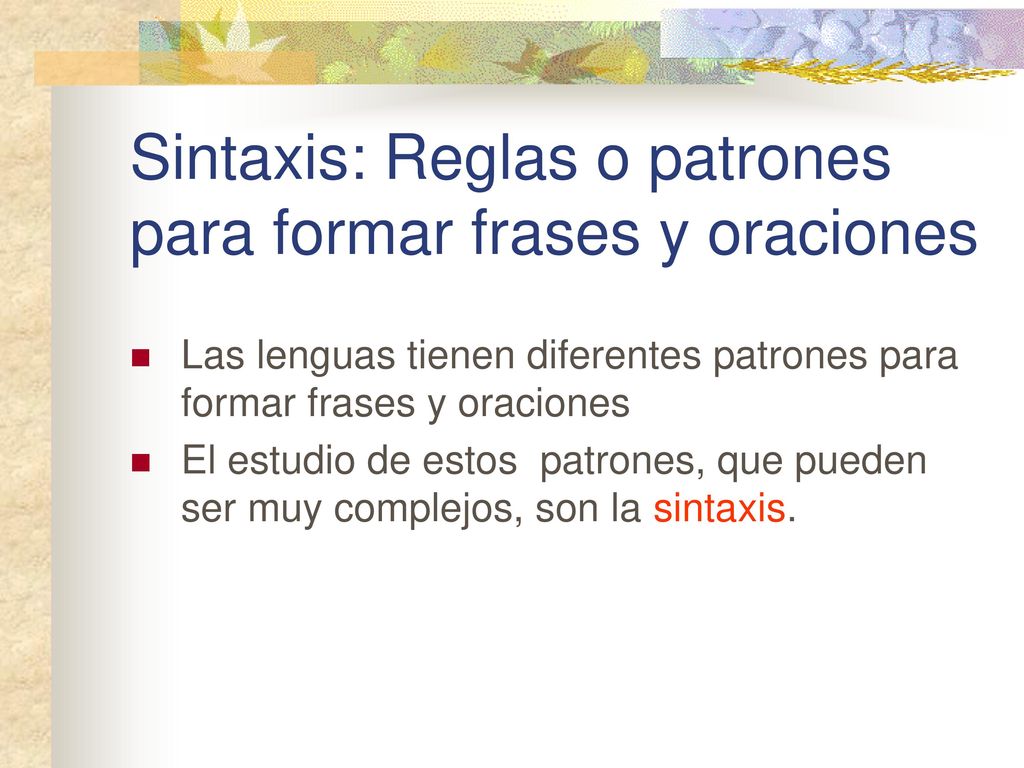 Sintaxis: Reglas o patrones para formar frases y oraciones