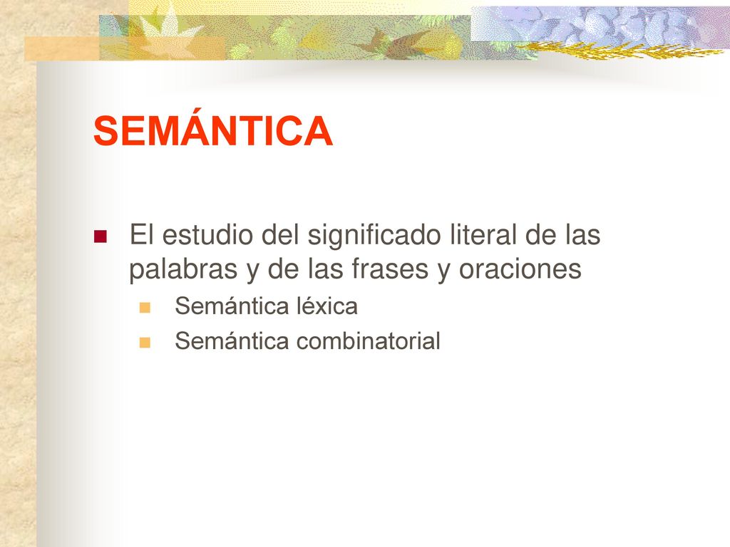 SEMÁNTICA El estudio del significado literal de las palabras y de las frases y oraciones. Semántica léxica.