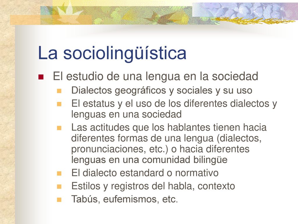 La sociolingüística El estudio de una lengua en la sociedad