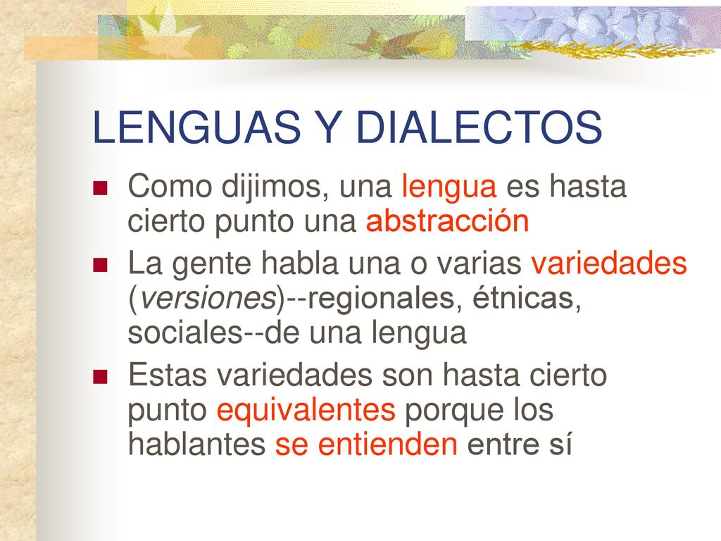 LENGUAS Y DIALECTOS Como dijimos, una lengua es hasta cierto punto una abstracción.